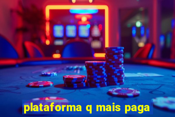 plataforma q mais paga